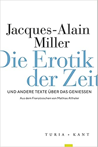 Die Erotik der Zeit – Jacques-Alain Miller (Selected texts – German translation)