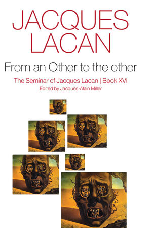 Lacan Seminar XVI From an Other to the other