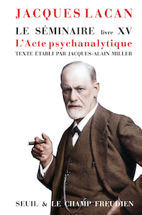 Lacan Séminaire XV L’acte psychanalytique