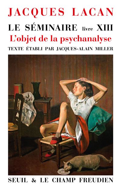 Jacques Lacan      Le Séminaire, livre XIII    L’objet de la psychanalyse